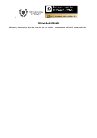 RESUMO DA PROPOSTA
O resumo da proposta deve ser descrito em, no máximo, meia página, utilizando espaço simples.
 