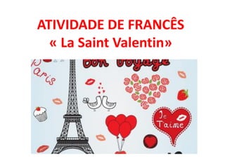 ATIVIDADE DE FRANCÊS
« La Saint Valentin»
 