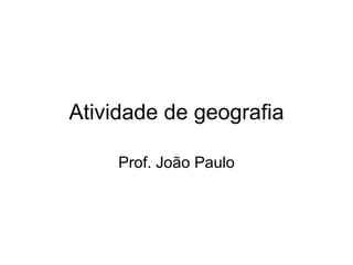 Atividade de geografia Prof. João Paulo 