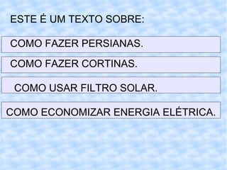 ESTE É UM TEXTO SOBRE: COMO FAZER PERSIANAS. COMO FAZER CORTINAS. COMO USAR FILTRO SOLAR. COMO ECONOMIZAR ENERGIA ELÉTRICA. 