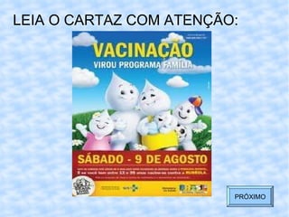 LEIA O CARTAZ COM ATENÇÃO:  PRÓXIMO 
