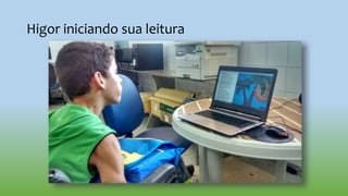 Higor iniciando sua leitura
 