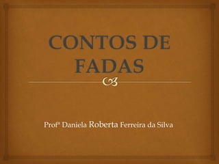 Profª Daniela Roberta Ferreira da Silva 
 