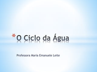 Professora Maria Emanuele Leite 
* 
 