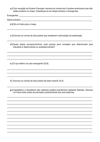 a ] Com exceção da Guiana Francesa, escreva os nomes dos 5 países americanos que não
estão pintados no mapa. Classifique-o...