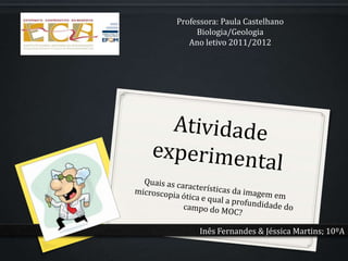 Professora: Paula Castelhano
     Biologia/Geologia
   Ano letivo 2011/2012




      Inês Fernandes & Jéssica Martins; 10ºA
 