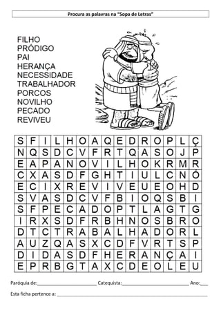 Procura as palavras na “Sopa de Letras”
Paróquia de:_______________________ Catequista:__________________________ Ano:___
Esta ficha pertence a: __________________________________________________________________________
 