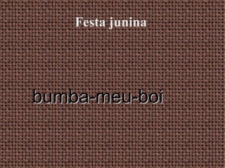 Festa junina




bumba-meu-boi
 
