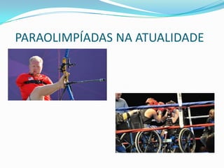 PARAOLIMPÍADAS NA ATUALIDADE
 
