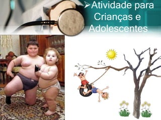 Atividade para
  Crianças e
 Adolescentes
 