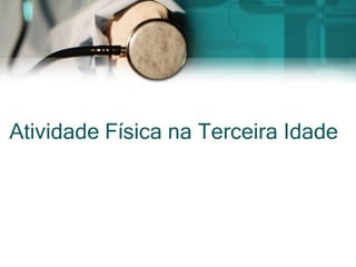 Atividade Física na Terceira Idade
 