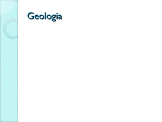 Geologia
 