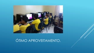 ÓTIMO APROVEITAMENTO.
 