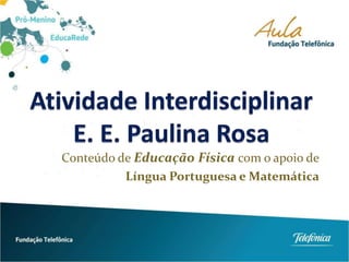 Conteúdo de Educação Física com o apoio de
Língua Portuguesa e Matemática
 