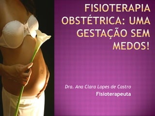 Dra. Ana Clara Lopes de Castro
Fisioterapeuta
 