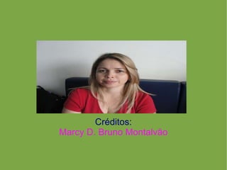 Créditos: Marcy D. Bruno Montalvão 
