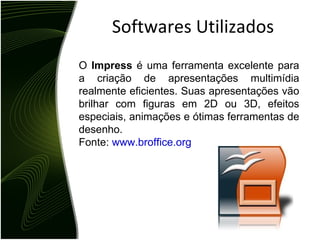 Softwares Utilizados O Audacity é um programa livre e gratuito, de código fonte aberto, para edição de áudio digital. Está disponível para Mac OS X, Microsoft Windows, GNU/Linux e outros sistemas operacionais. Fonte: http://audacity.sourceforge.net/?lang=pt 