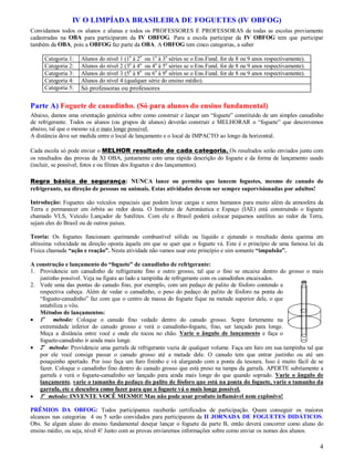 IV O LIMPÍADA BRASILEIRA DE FOGUETES (IV OBFOG)
Convidamos todos os alunos e alunas e todos os PROFESSORES E PROFESSORAS de todas as escolas previamente
cadastradas na OBA para participarem da IV OBFOG. Para a escola participar da IV OBFOG tem que participar
também da OBA, pois a OBFOG faz parte da OBA. A OBFOG tem cinco categorias, a saber

     Categoria 1:   Alunos do nível 1 (1a à 2a ou 1a à 3a séries se o Ens.Fund. for de 8 ou 9 anos respectivamente).
     Categoria 2:   Alunos do nível 2 (3a à 4a ou 4a à 5a séries se o Ens.Fund. for de 8 ou 9 anos respectivamente).
     Categoria 3:   Alunos do nível 3 (5a à 8a ou 6a à 9a séries se o Ens.Fund. for de 8 ou 9 anos respectivamente).
     Categoria 4:   Alunos do nível 4 (qualquer série do ensino médio).
     Categoria 5:   Só professoras ou professores

Parte A) Foguete de canudinho. (Só para alunos do ensino fundamental)
Abaixo, damos uma orientação genérica sobre como construir e lançar um “foguete” constituído de um simples canudinho
de refrigerante. Todos os alunos (ou grupos de alunos) deverão construir e MELHORAR o “foguete” que descrevemos
abaixo, tal que o mesmo vá o mais longe possível.
A distância deve ser medida entre o local de lançamento e o local de IMPACTO ao longo da horizontal.

Cada escola só pode enviar o MELHOR resultado de cada categoria. Os resultados serão enviados junto com
os resultados das provas da XI OBA, juntamente com uma rápida descrição do foguete e da forma de lançamento usado
(incluir, se possível, fotos e ou filmes dos foguetes e dos lançamentos).

Regra básica de segurança: NUNCA lance ou permita que lancem foguetes, mesmo de canudo de
refrigerante, na direção de pessoas ou animais. Estas atividades devem ser sempre supervisionadas por adultos!

Introdução: Foguetes são veículos espaciais que podem levar cargas e seres humanos para muito além da atmosfera da
Terra e permanecer em órbita ao redor desta. O Instituto de Aeronáutica e Espaço (IAE) está construindo o foguete
chamado VLS, Veículo Lançador de Satélites. Com ele o Brasil poderá colocar pequenos satélites ao redor da Terra,
sejam eles do Brasil ou de outros países.

Teoria: Os foguetes funcionam queimando combustível sólido ou líquido e ejetando o resultado desta queima em
altíssima velocidade na direção oposta àquela em que se quer que o foguete vá. Este é o princípio de uma famosa lei da
Física chamada “ação e reação”. Nesta atividade não vamos usar este princípio e sim somente “impulsão”.

A construção e lançamento do “foguete” de canudinho de refrigerante:
1. Providencie um canudinho de refrigerante fino e outro grosso, tal que o fino se encaixe dentro do grosso o mais
   justinho possível. Veja na figura ao lado a tampinha de refrigerante com os canudinhos encaixados.
2. Vede uma das pontas do canudo fino, por exemplo, com um pedaço de palito de fósforo contendo a
   respectiva cabeça. Além de vedar o canudinho, o peso do pedaço do palito de fósforo na ponta do
   “foguete-canudinho” faz com que o centro de massa do foguete fique na metade superior dele, o que
   estabiliza o vôo.
   Métodos de lançamentos:
 1o método: Coloque o canudo fino vedado dentro do canudo grosso. Sopre fortemente na
   extremidade inferior do canudo grosso e verá o canudinho-foguete, fino, ser lançado para longe.
   Meça a distância entre você e onde ele tocou no chão. Varie o ângulo de lançamento e faça o
   foguete-canudinho ir ainda mais longe.
 2o método: Providencie uma garrafa de refrigerante vazia de qualquer volume. Faça um furo em sua tampinha tal que
   por ele você consiga passar o canudo grosso até a metade dele. O canudo tem que entrar justinho ou até um
   pouquinho apertado. Por isso faça um furo fininho e vá alargando com a ponta da tesoura. Isso é muito fácil de se
   fazer. Coloque o canudinho fino dentro do canudo grosso que está preso na tampa da garrafa. APERTE subitamente a
   garrafa e verá o foguete-canudinho ser lançado para ainda mais longe do que quando soprado. Varie o ângulo de
   lançamento, varie o tamanho do pedaço do palito de fósforo que está na ponta do foguete, varie o tamanho da
   garrafa, etc e descubra como fazer para que o foguete vá o mais longe possível.
 3o método: INVENTE VOCÊ MESMO! Mas não pode usar produto inflamável nem explosivo!

PRÊMIOS DA OBFOG: Todos participantes receberão certificados de participação. Quem conseguir os maiores
alcances nas categorias 4 ou 5 serão convidados para participarem da II JORNADA DE FOGUETES DIDÁTICOS.
Obs. Se algum aluno do ensino fundamental desejar lançar o foguete da parte B, então deverá concorrer como aluno do
ensino médio, ou seja, nível 4! Junto com as provas enviaremos informações sobre como enviar os nomes dos alunos.

                                                                                                                       4
 
