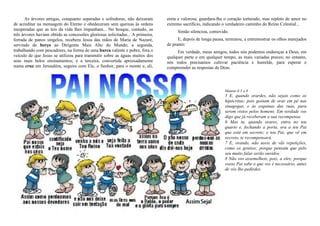 As árvores amigas, conquanto separadas e sofredoras, não deixaram
de acreditar na mensagem do Eterno e obedeceram sem queixas às ordens
inesperadas que as leis da vida lhes impunham... No bosque, contudo, as
três árvores haviam obtido as concessões gloriosas solicitadas... A primeira,
forrada de panos singelos, recebera Jesus das mãos de Maria de Nazaré,
servindo de berço ao Dirigente Mais Alto do Mundo; a segunda,
trabalhando com pescadores, na forma de uma barca valente e pobre, fora o
veículo de que Jesus se utilizou para transmitir sobre as águas muitos dos
seus mais belos ensinamentos; e a terceira, convertida apressadamente
numa cruz em Jerusalém, seguira com Ele, o Senhor, para o monte e, ali,
ereta e valorosa, guardara-lhe o coração torturado, mas repleto de amor no
extremo sacrifício, indicando o verdadeiro caminho do Reino Celestial...
Simão silenciou, comovido.
E, depois de longa pausa, terminou, a entremostrar os olhos marejados
de pranto:
Em verdade, meus amigos, todos nós podemos endereças a Deus, em
qualquer parte e em qualquer tempo, as mais variadas preces; no entanto,
nós todos precisamos cultivar paciência e humilde, para esperar e
compreender as respostas de Deus.
Mateus 6:5 a 8
5 E, quando orardes, não sejais como os
hipócritas; pois gostam de orar em pé nas
sinagogas, e às esquinas das ruas, para
serem vistos pelos homens. Em verdade vos
digo que já receberam a sua recompensa.
6 Mas tu, quando orares, entra no teu
quarto e, fechando a porta, ora a teu Pai
que está em secreto; e teu Pai, que vê em
secreto, te recompensará.
7 E, orando, não useis de vãs repetições,
como os gentios; porque pensam que pelo
seu muito falar serão ouvidos.
8 Não vos assemelheis, pois, a eles; porque
vosso Pai sabe o que vos é necessário, antes
de vós lho pedirdes.
 