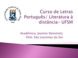 Acadêmica: Jeanine Steinmetz
Polo: São Lourenço do Sul

 