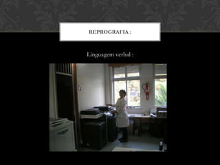 REPROGRAFIA :
Linguagem verbal :