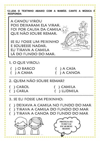 12.LEIA O TEXTINHO ABAIXO COM A MAMÃE. CANTE A MÚSICA E
RESPONDA:
PROTEJA-SE!
TUDO VAI
FICAR BEM!
BEIJOS!
PROFESSORA
ÂNGELA.
 
