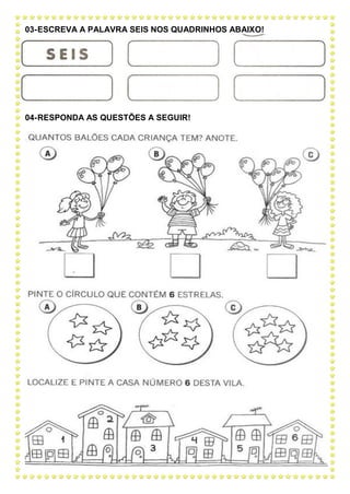 03-ESCREVA A PALAVRA SEIS NOS QUADRINHOS ABAIXO!
04-RESPONDA AS QUESTÕES A SEGUIR!
 