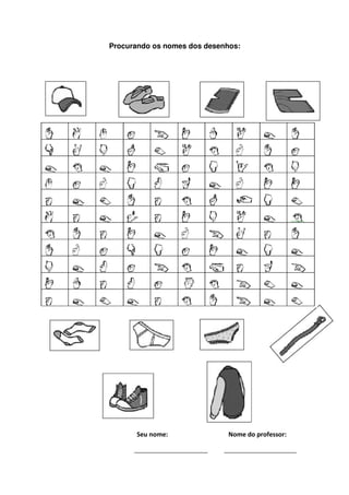 Procurando os nomes dos desenhos:




      Seu nome:              Nome do professor:
 
