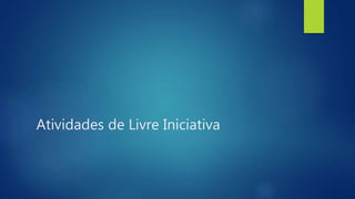 Atividades de Livre Iniciativa
 