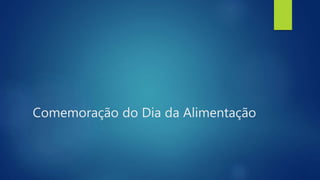 Comemoração do Dia da Alimentação
 