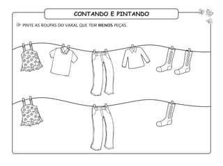 contando e pintando
pinte as roupas do varal que tem menos peças.
 