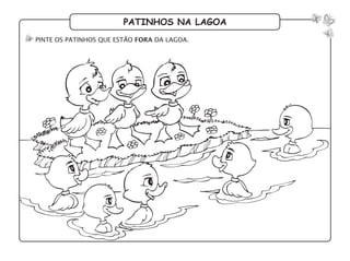 patinhos na lagoa
pinte os patinhos que estão fora da lagoa.
 