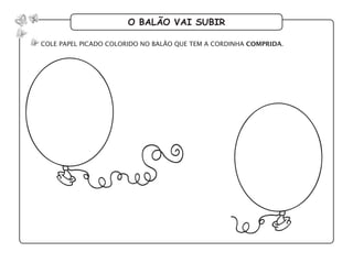 o balão vai subir
cole papel picado colorido no balão que tem a cordinha comprida.
 