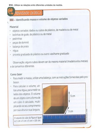 D14 - Utilizar as relações entre diferentes unidades da medida.
 