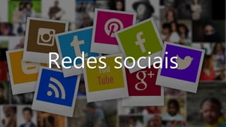 Redes sociais
 