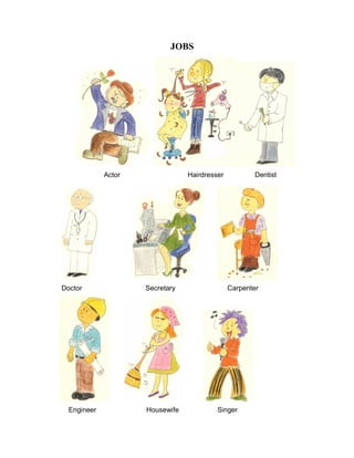 JOBS
Actor Hairdresser Dentist
Doctor Secretary Carpenter
Engineer Housewife Singer
 