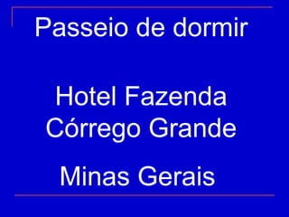 Passeio de dormir Hotel Fazenda Córrego Grande Minas Gerais  