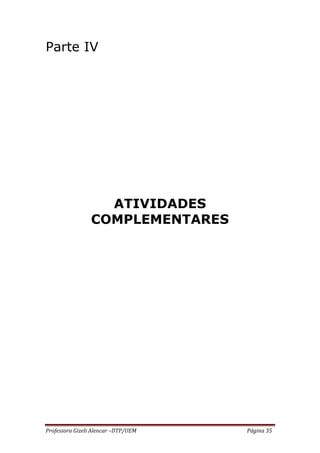 Professora Gizeli Alencar –DTP/UEM Página 35
Parte IV
ATIVIDADES
COMPLEMENTARES
 