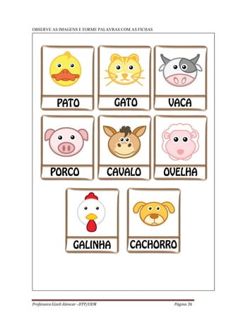 Professora Gizeli Alencar –DTP/UEM Página 36
OBSERVE AS IMAGENS E FORME PALAVRAS COM AS FICHAS
 