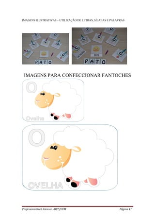 Professora Gizeli Alencar –DTP/UEM Página 41
IMAGENS ILUSTRATIVAS – UTILIZAÇÃO DE LETRAS, SÍLABAS E PALAVRAS
IMAGENS PARA CONFECCIONAR FANTOCHES
 