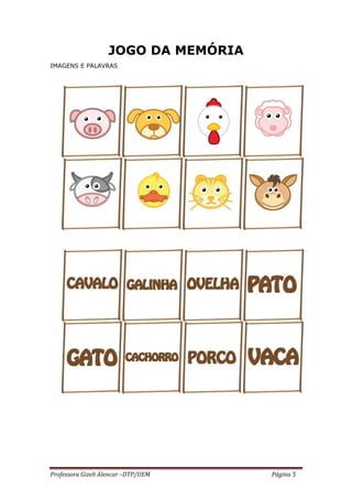 Professora Gizeli Alencar –DTP/UEM Página 5
JOGO DA MEMÓRIA
IMAGENS E PALAVRAS
 