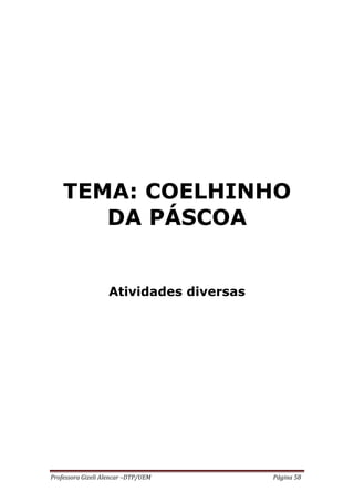 Professora Gizeli Alencar –DTP/UEM Página 58
TEMA: COELHINHO
DA PÁSCOA
Atividades diversas
 