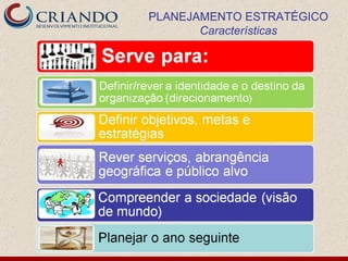 PLANEJAMENTO ESTRATÉGICO Características 
