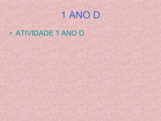 1 ANO D ATIVIDADE 1 ANO D 