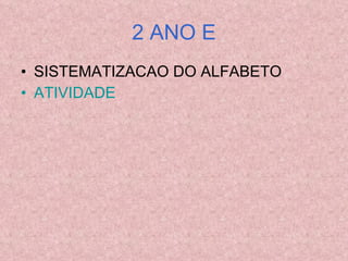 2 ANO E SISTEMATIZACAO DO ALFABETO ATIVIDADE 