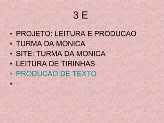 3 E  PROJETO: LEITURA E PRODUCAO  TURMA DA MONICA  SITE: TURMA DA MONICA LEITURA DE TIRINHAS PRODUCAO DE TEXTO  