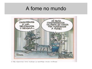 A fome no mundo
 