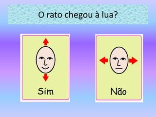 O rato chegou à lua?
 
