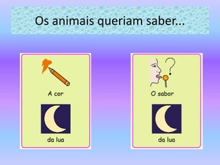 Os animais queriam saber...
 