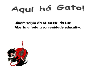 Dinamização da BE na EB1 da Luz!
Aberta a toda a comunidade educativa!
 